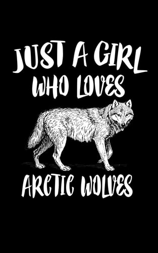 Just a Girl Who Loves Arctic Wolves Animal Nature Collection
