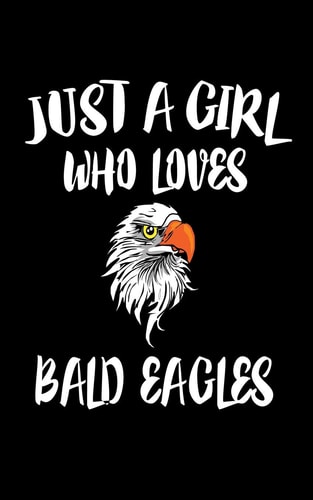 Just a Girl Who Loves Bald Eagles Animal Nature Collection