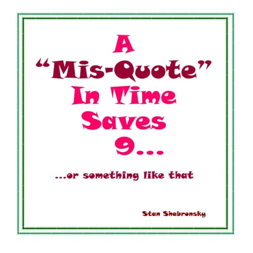 A "Misquote" In Time Saves 9... Or Something Like that