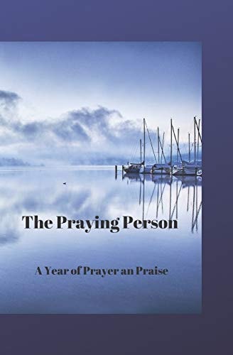 The Praying Person A Year of Prayer and Praise