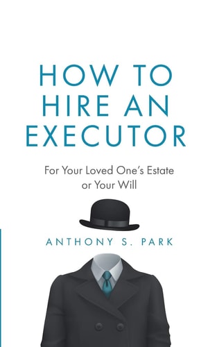 How to Hire an Executor For Your Loved One's Estate Or Your Will