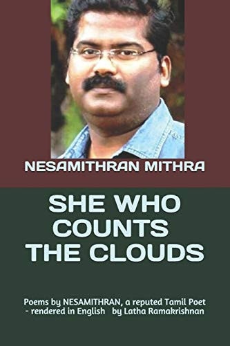 She Who Counts the Clouds Poems by NESAMITHRAN, a Reputed Tamil Poet - Rendered in English by Latha Ramakrishnan