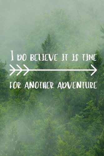 I Do Believe It Is Time For Another Adventure Adventurers Quote Notebook The Perfect Way To Log Your Your Adventures And Journeys
