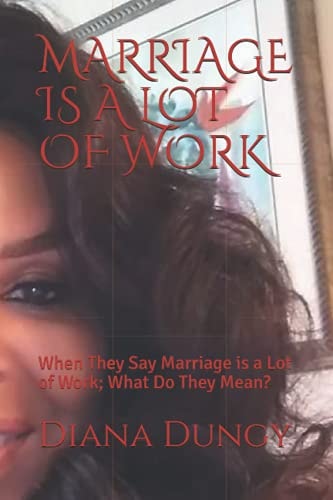 Marriage Is a Lot of Work When They Say Marriage Is a Lot of Work; What Do They Mean?