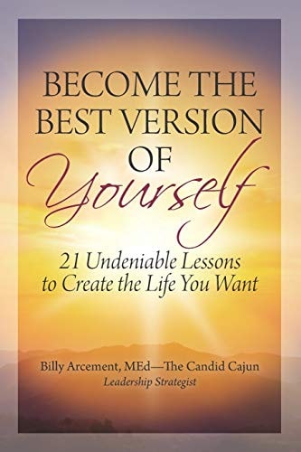 Become the Best Version of Yourself 21 Undeniable Lessons to Create the Life You Want