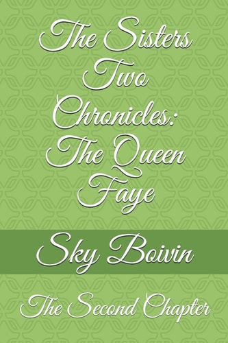 The Sisters Two Chronicles The Queen Faye: The Second Chapter