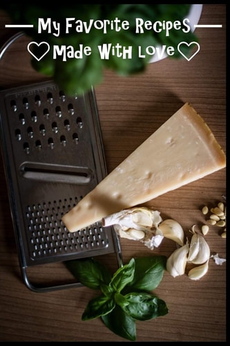 My Favorite Recipes. Made With Love. (6" X 9") Recipe Book (109 Pages) to Write Down All of Your Favorite Recipes. Record the Ingredients, Cooking Directions & Notes.