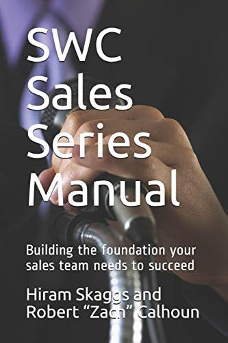 SWC Sales Series Manual Building the Foundation Your Sales Team Needs to Succeed