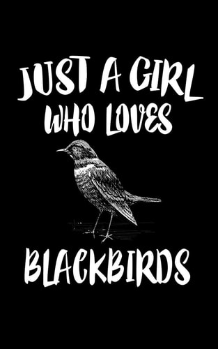 Just a Girl Who Loves Blackbirds Animal Nature Collection