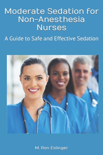 Moderate Sedation for Non-Anesthesia Nurses A Guide to Safe and Effective Sedation