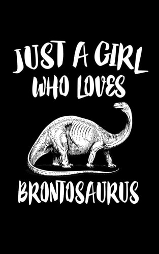 Just a Girl Who Loves Brontosaurus Animal Nature Collection