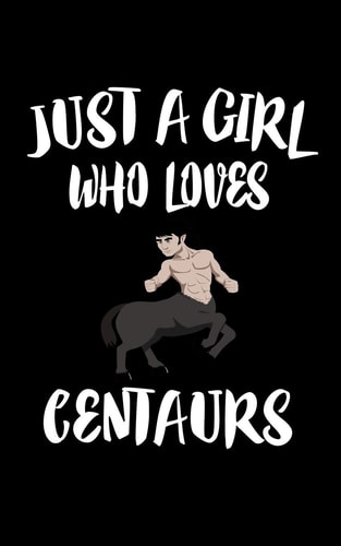 Just a Girl Who Loves Centaurs Animal Nature Collection