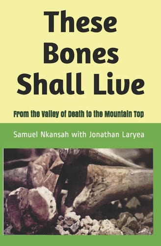 These Bones Shall Live From the Valley of Death to the Mountain Top