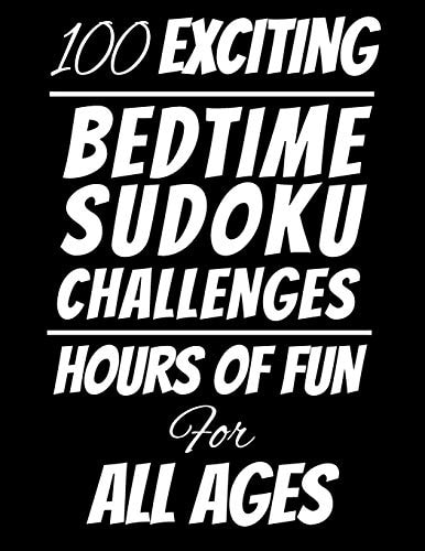 100 Exciting Bedtime Sudoku Challenges Hours of Fun For All Ages, 126 Pages, Soft Matte Cover, 8.5 X 11