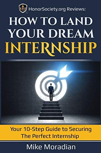 HonorSociety. Org Reviews How to Land Your Dream Internship: Your 10-Step Guide to Securing the Perfect Internship