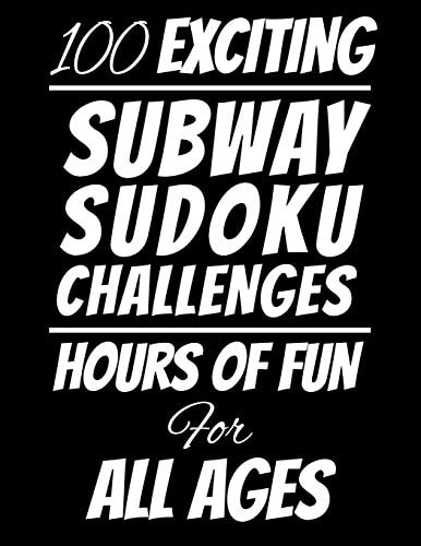 100 Exciting Subway Sudoku Challenges Hours of Fun For All Ages, 126 Pages, Soft Matte Cover, 8.5 X 11