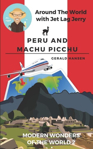 Peru and Machu Picchu Modern Wonders of the World