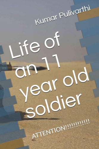 Life of an 11 Year Old Soldier Attention!!!!!!