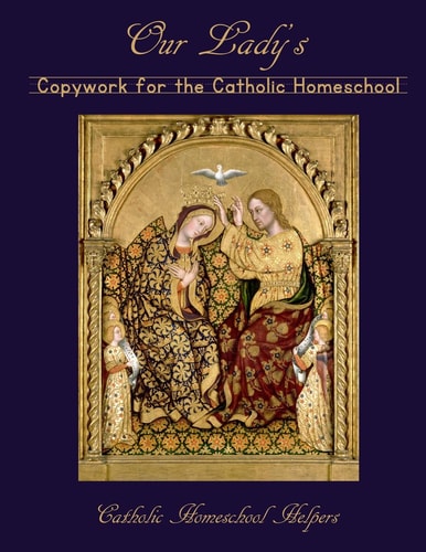 Our Lady's Copywork for the Catholic Homeschool 25 Bible Verses, Prayers, and Church Writings on the Mother of God