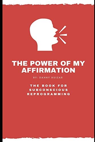 The Power of My Affirmation The Book For Subconscious Reprogramming