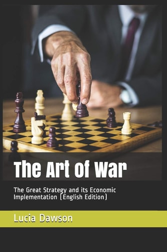 The Art of War The Great Strategy and Its Economic Implementation (English Edition)