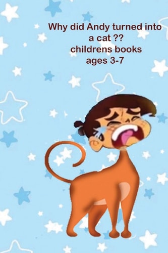Why Did Andy Turned Into a Cat ?? Childrens Books Ages 3-7 Children Stories , Little Animals ,