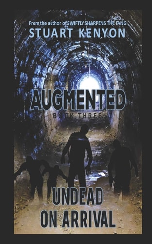 Undead on Arrival - Augmented Book 3 A Post-Apocalyptic Zombie Series