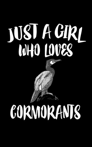 Just a Girl Who Loves Cormorants Animal Nature Collection