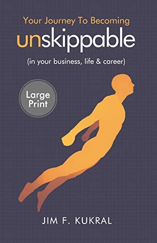 Your Journey to Becoming Unskippable(tm) (in Your Business, Life and Career) (Large Print Version)