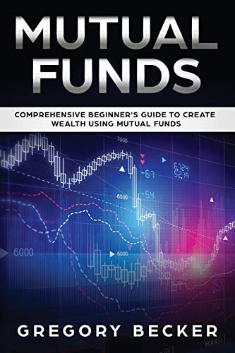 Mutual Funds Comprehensive Beginner's Guide to Create Wealth Using Mutual Funds
