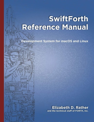 SwiftForth Reference Manual Development System for MacOS and Linux