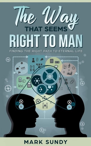 The Way That Seems Right To Man Finding The Right Path To Eternal Life
