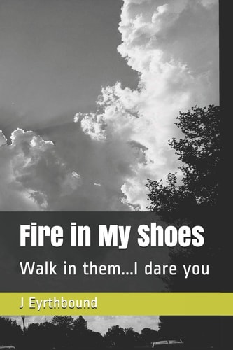 Fire in My Shoes Walk in Them... I Dare You