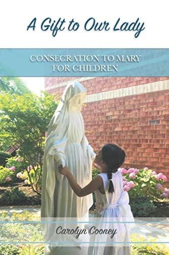 A Gift to Our Lady Consecration to Mary for Children
