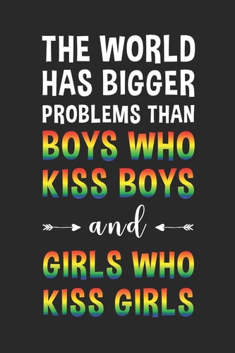 The World Has Bigger Problems Than Boys Who Kiss Boys and Girls Who Kiss Girls Liniertes Notizbuch Für LGBT Anhänger - 6 X 9 Zoll, Ca. A5 -100 Seiten - Liniert - LGBT-Motiv - Notizbuch Für Schule und Arbeit