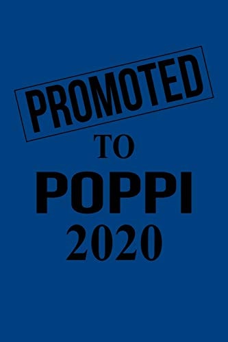 Promoted to Poppi 2020 Gift for New Grandfather Poppi for Gender Reveal Parties, Pregnancy Announcement, Birthday, Christmas. 6 X 9, 110 Pages.
