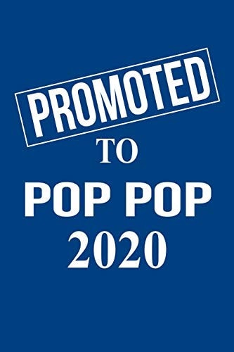 Promoted to Pop Pop 2020 Gift for New Grandfather Pop Popfor Gender Reveal Parties, Pregnancy Announcement, Birthday, Christmas. 6 X 9, 110 Pages.