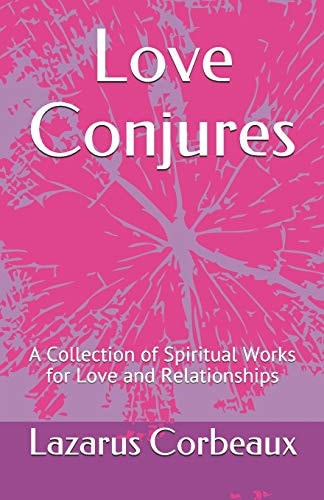 Love Conjures A Collection of Spiritual Works for Love and Relationships