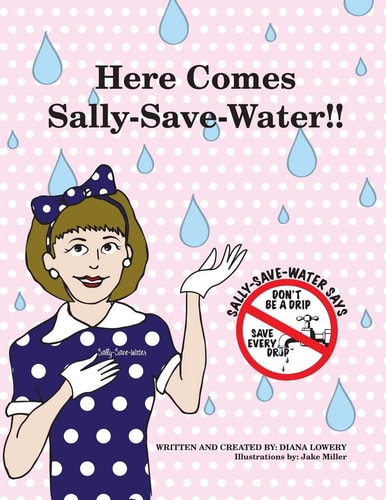 Here Comes Sally-Save-Water!! Don't Be a Drip... . Save Every Drop