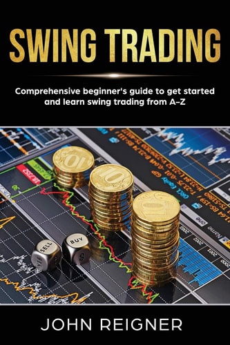 Swing Trading Comprehensive Beginner's Guide to Get Started and Learn Swing Trading from A-Z