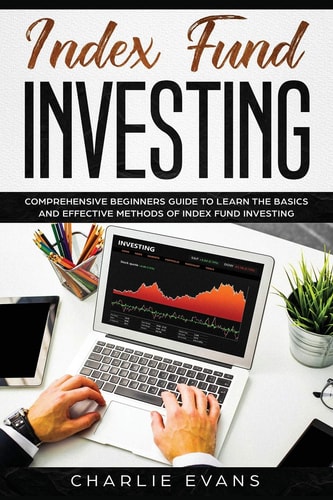 Index Fund Investing Comprehensive Beginner's Guide to Learn the Basics and Effective Methods of Index Fund