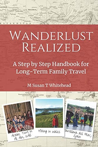 Wanderlust Realized A Step by Step Handbook for Long-Term Family Travel