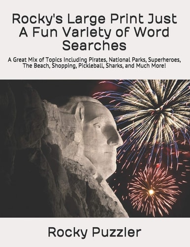Rocky's Large Print Just A Fun Variety of Word Searches A Great Mix of Topics Including Pirates, National Parks, Superheroes, The Beach, Shopping, Pickleball, Sharks, and Much More!