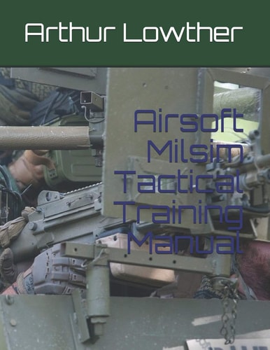Airsoft Milsim Tactical Training Manual