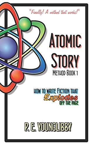 Atomic Story Method Book 1 How to Write Fiction That Explodes Off the Page