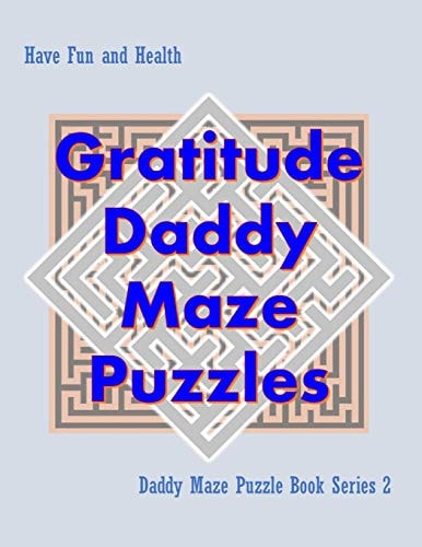 Gratitude Daddy Maze Puzzles; Daddy Maze Puzzle Book Series 2 Have Fun and Health