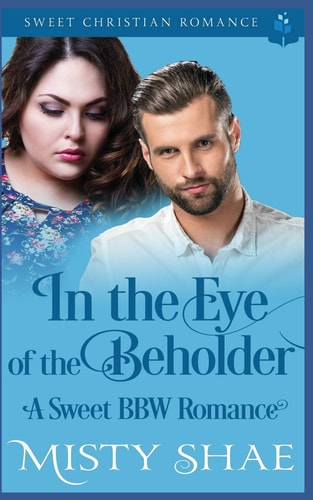 In the Eye of the Beholder A Sweet BBW Romance
