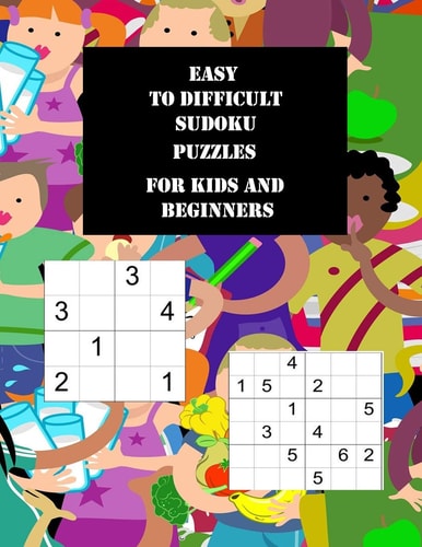 Easy to Difficult Sudoku Puzzles for Kids and Beginners Large Print Activity Book with 100 Puzzles, 2 Per Page, 4x4 and 6x6 Grids, from Very Easy to Much More Challenging, Suitable for Seniors, Beginners and Children