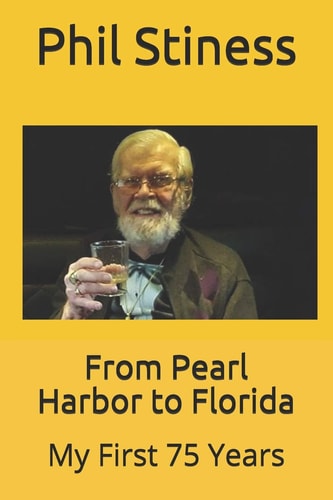 From Pearl Harbor to Florida My First 75 Years