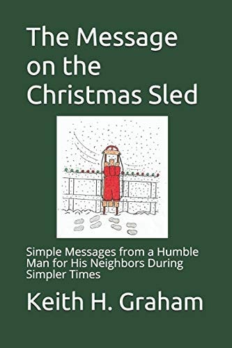 The Message on the Christmas Sled Simple Messages from a Humble Man for His Neighbors During Simpler Times